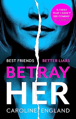 Betray Her: An absolutely gripping psychological thriller with a heart-pounding twist von Hachette